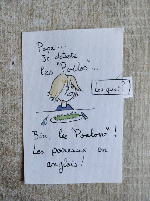 An aquarel of a long hair blond child siting in front of a plate of vegetables. Translated from french : - ‘dad, I really hate Poalows’ - ‘You hate what ?’ - You know, Poalows ! ‘Poireaux’ in english.
